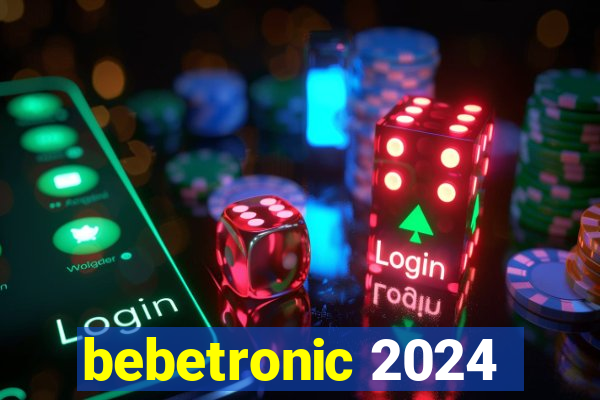 bebetronic 2024